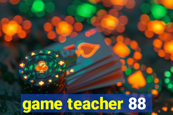 game teacher 88